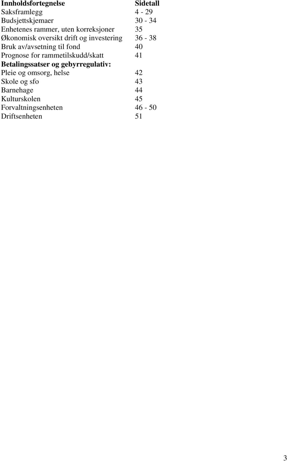 Prognose for rammetilskudd/skatt 41 Betalingssatser og gebyrregulativ: Pleie og omsorg,