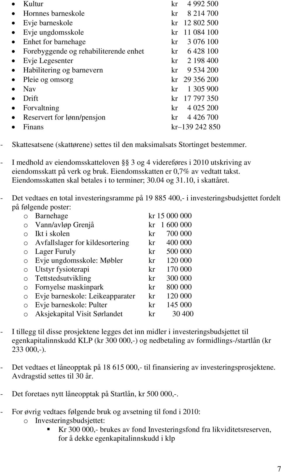 Finans kr 139 242 850 - Skattesatsene (skattørene) settes til den maksimalsats Stortinget bestemmer.