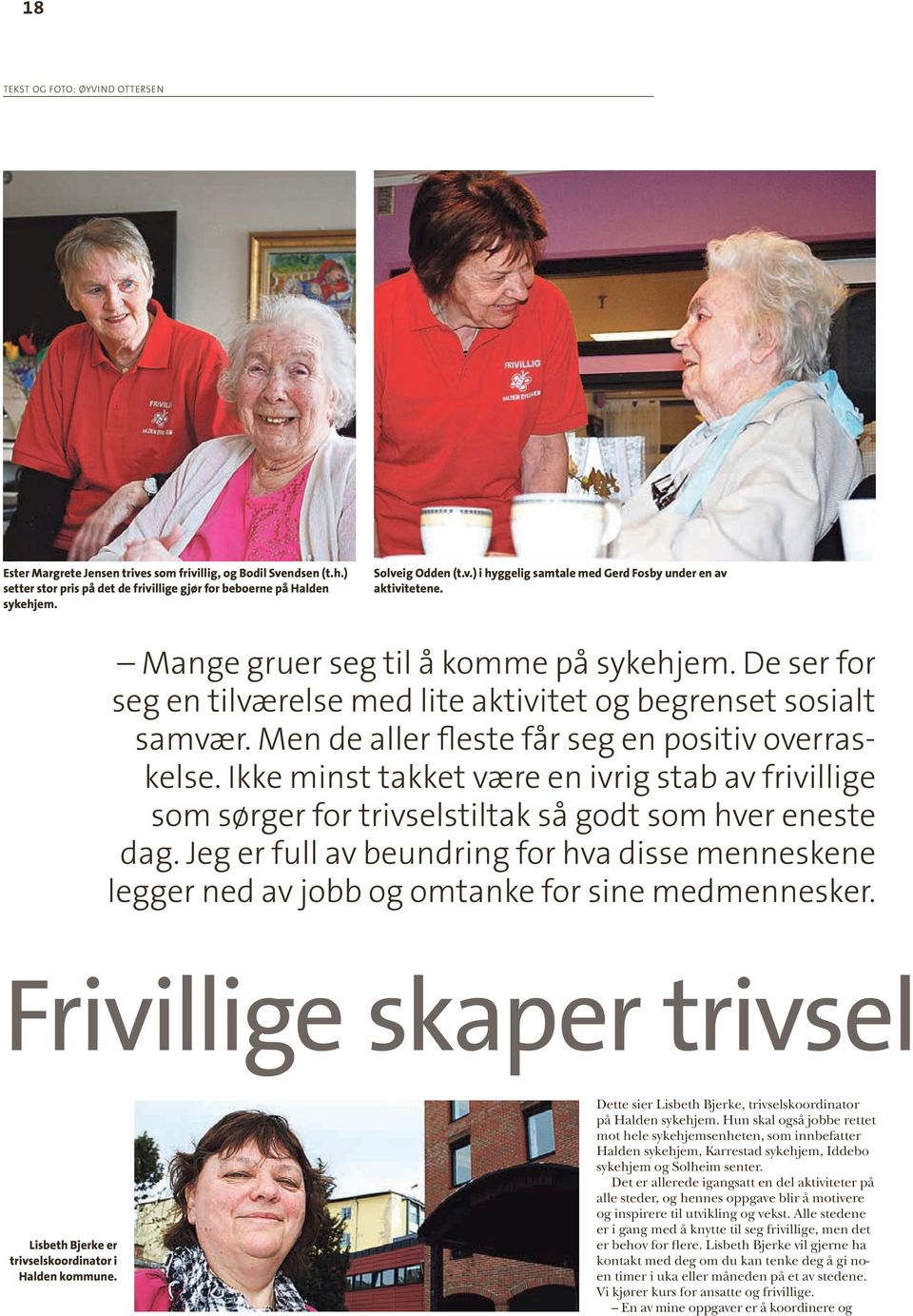 ikke minst takket være en ivrig stab av frivillige som sørger for trivselstiltak så godt som hver eneste dag.