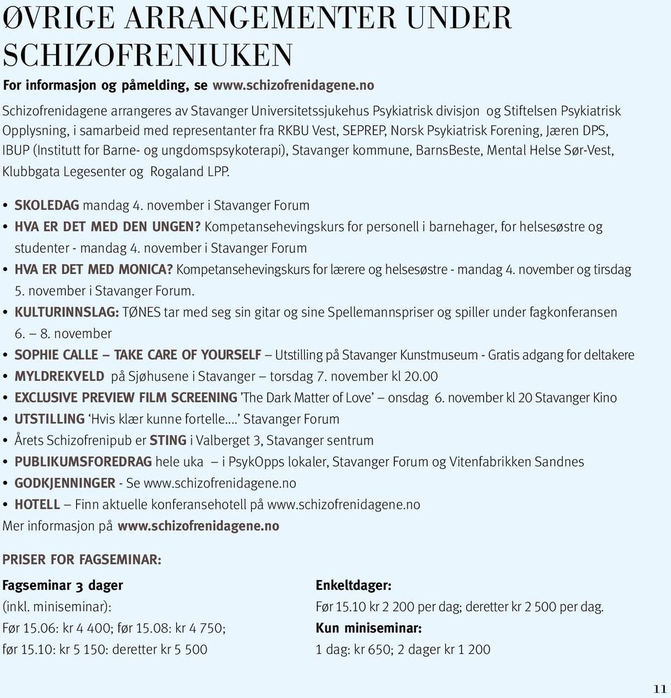 Forening, Jæren DPS, IBUP (Institutt for Barne- og ungdomspsykoterapi), Stavanger kommune, BarnsBeste, Mental Helse Sør-Vest, Klubbgata Legesenter og Rogaland LPP. SKOLEDAG mandag 4.