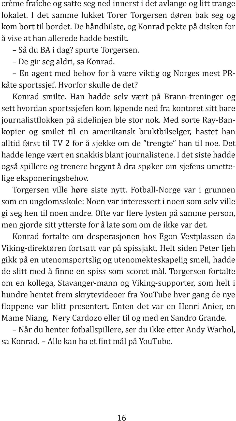 En agent med behov for å være viktig og Norges mest PRkåte sportssjef. Hvorfor skulle de det? Konrad smilte.