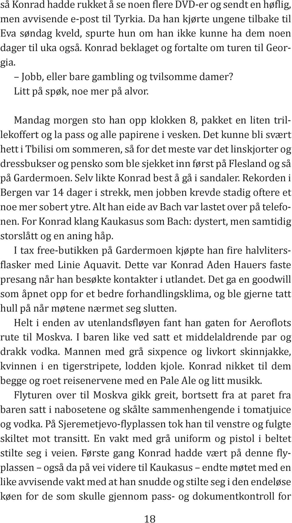 Det kunne bli svært hett i Tbilisi om sommeren, så for det meste var det linskjorter og dressbukser og pensko som ble sjekket inn først på Flesland og så på Gardermoen.