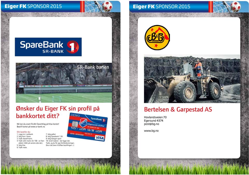 Trykk «ditt motiv» (kr 50 - en liten plakat i blått på venstre side der). 5. Velg Visa. 6. Trykk neste. 7. Velg galleri. 8. Velg Sparebank SR. 9.