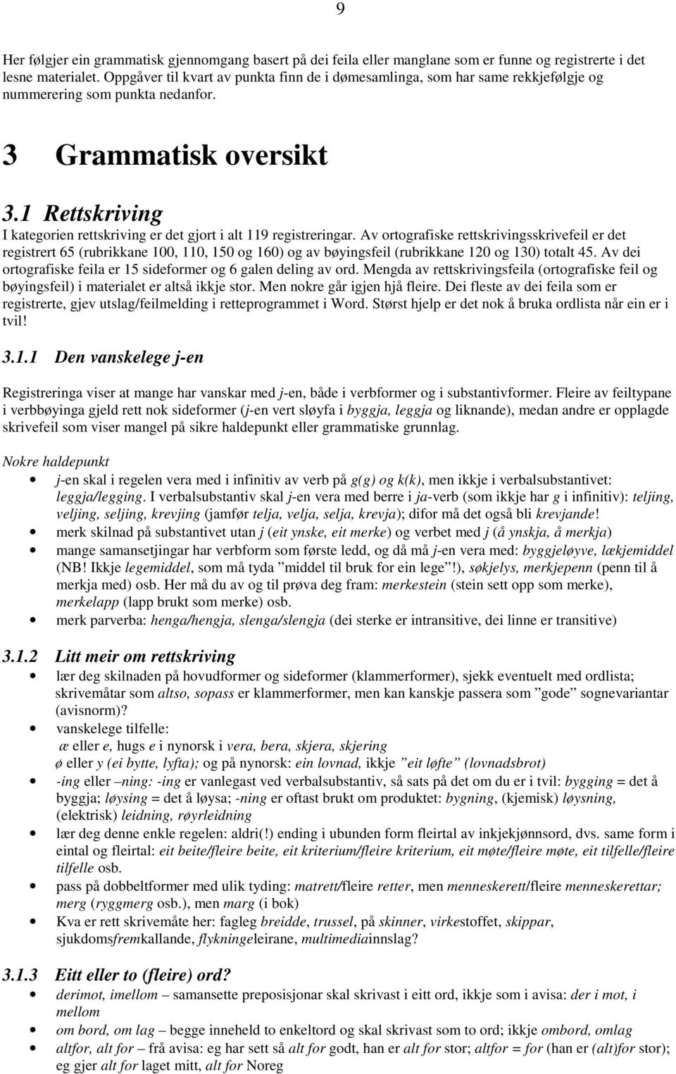 1 Rettskriving I kategorien rettskriving er det gjort i alt 119 registreringar.