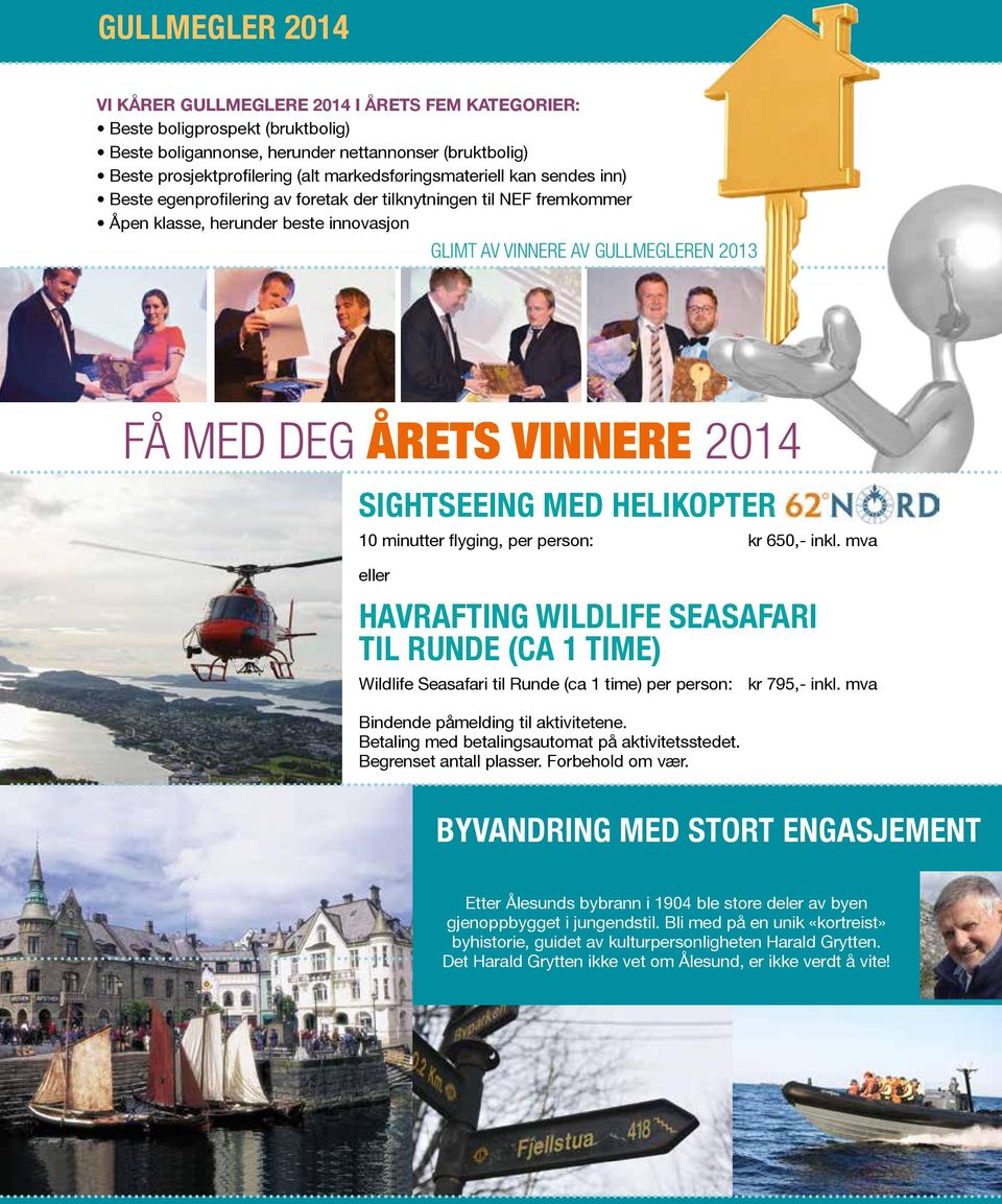 årets vinnere 2014 Sightseeing med helikopter 10 minutter flyging, per person: kr 650,- inkl.