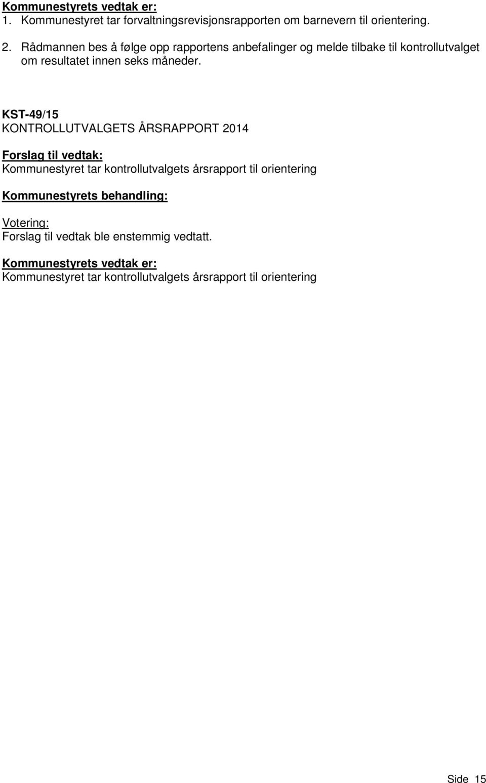 KST-49/15 KONTROLLUTVALGETS ÅRSRAPPORT 2014 Forslag til vedtak: Kommunestyret tar kontrollutvalgets årsrapport til orientering