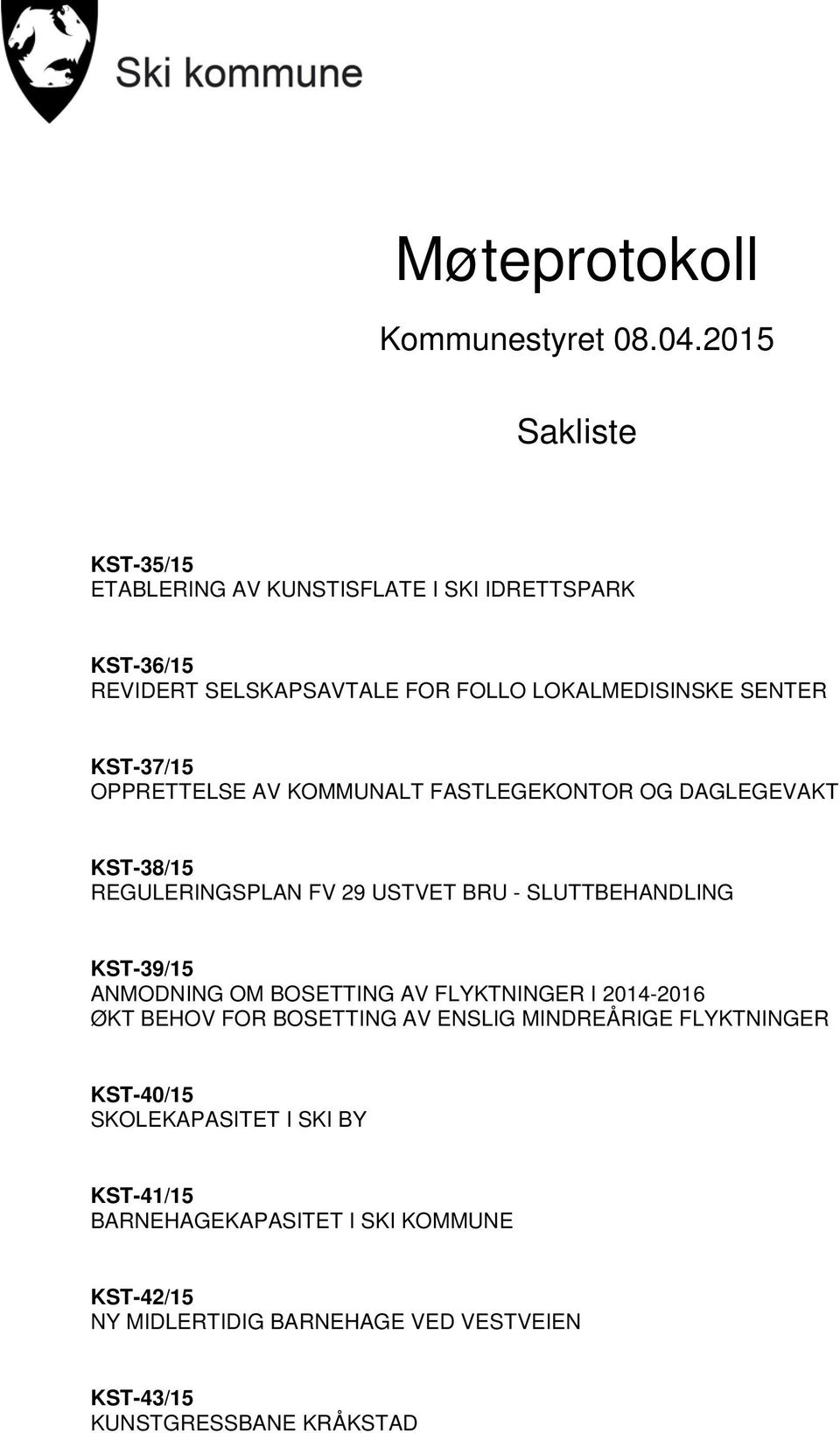 KST-37/15 OPPRETTELSE AV KOMMUNALT FASTLEGEKONTOR OG DAGLEGEVAKT KST-38/15 REGULERINGSPLAN FV 29 USTVET BRU - SLUTTBEHANDLING KST-39/15