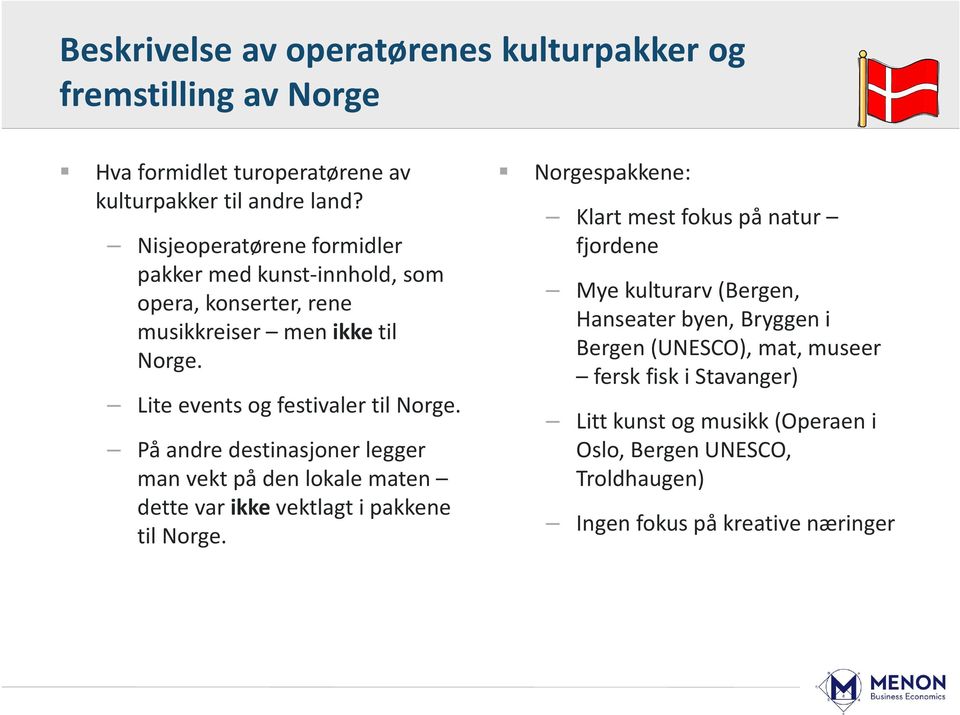 På andre destinasjoner legger man vekt på den lokale maten dette var ikke vektlagt i pakkene til Norge.