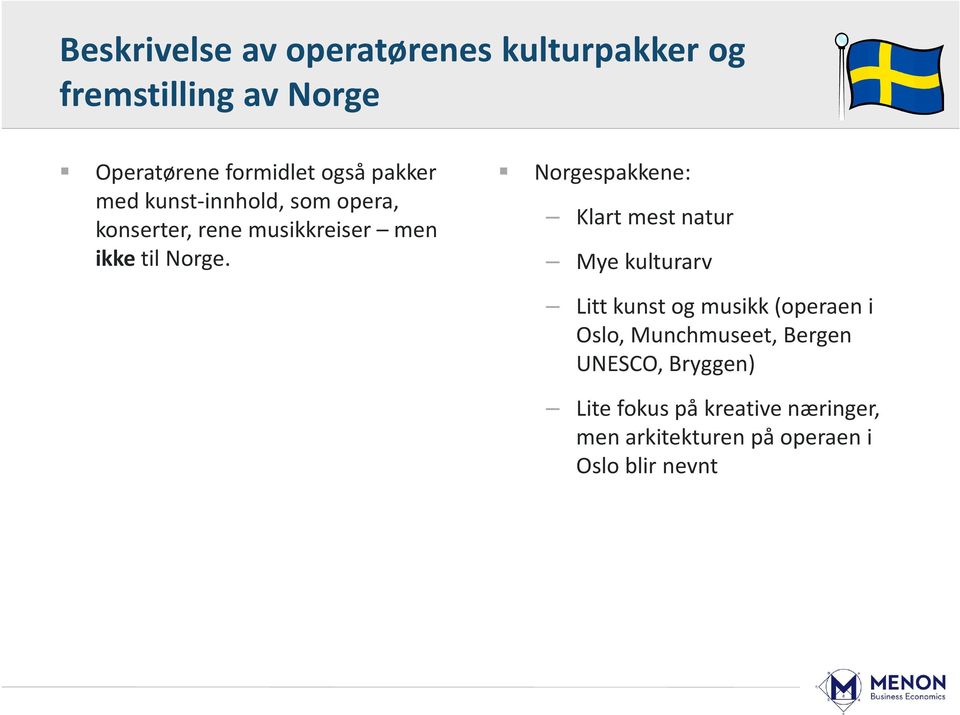 Norgespakkene: Klart mest natur Mye kulturarv Litt kunst og musikk (operaen i Oslo,