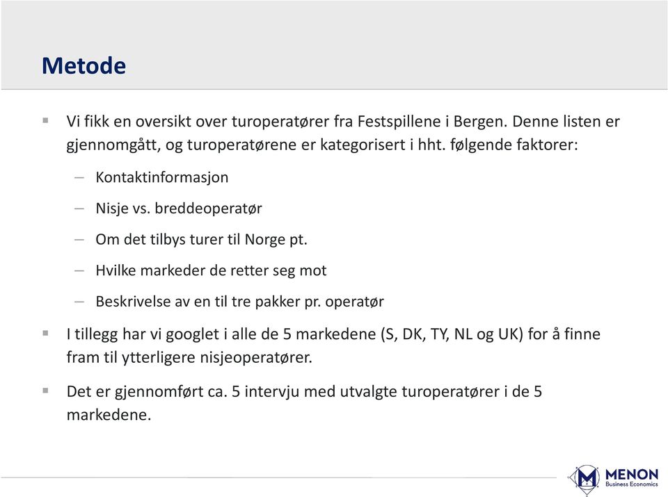 breddeoperatør Om det tilbys turer til Norge pt. Hvilke markeder de retter seg mot Beskrivelse av en til tre pakker pr.