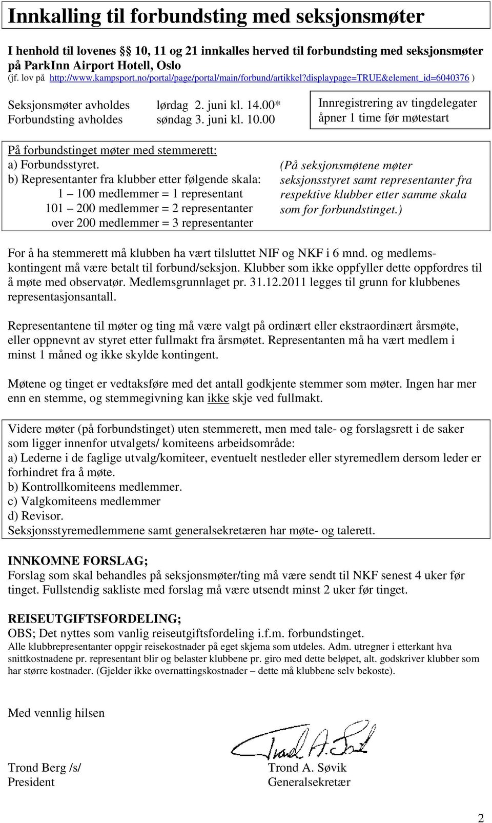 00 Innregistrering av tingdelegater åpner 1 time før møtestart På forbundstinget møter med stemmerett: a) Forbundsstyret.