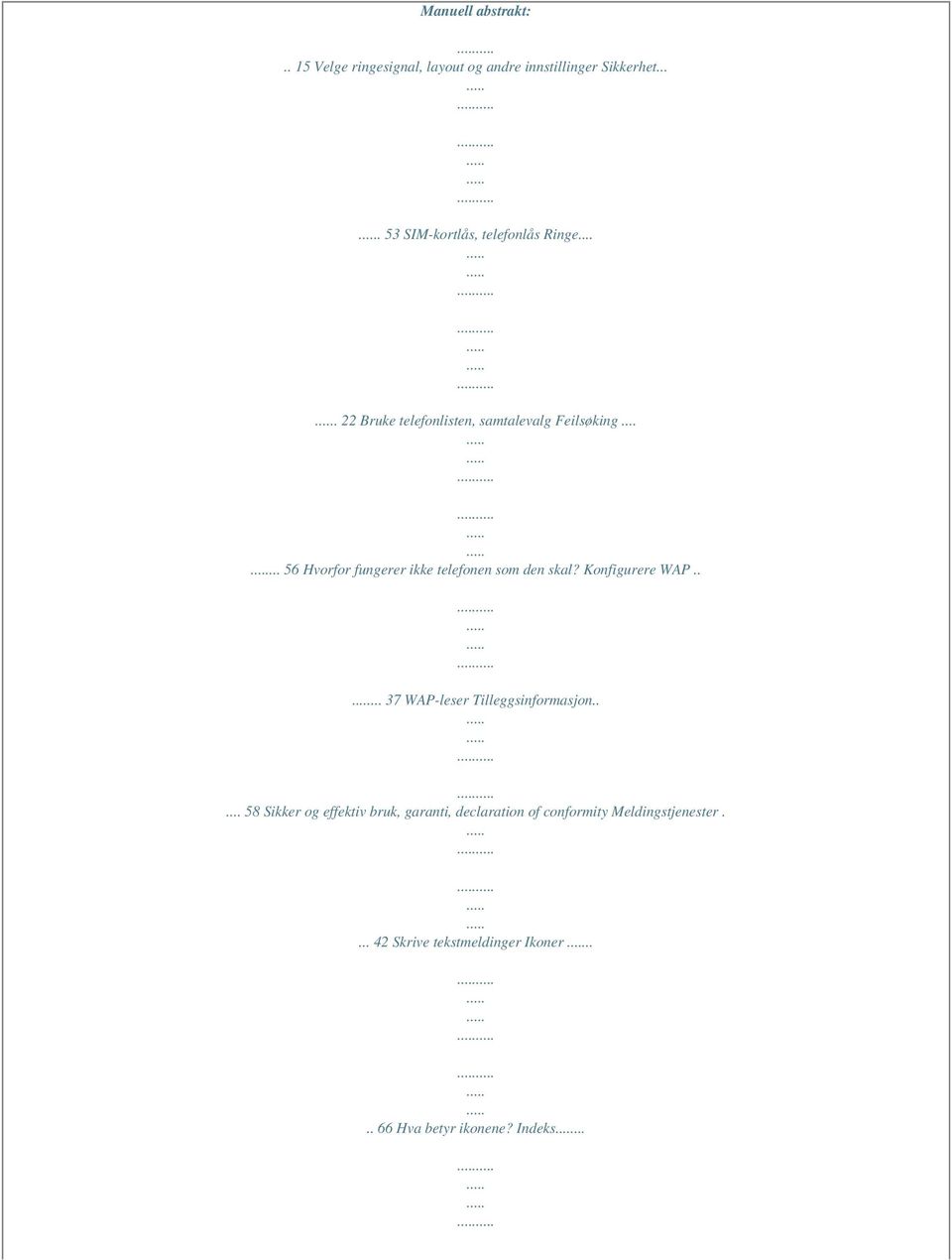 ..... 56 Hvorfor fungerer ikke telefonen som den skal? Konfigurere WAP..... 37 WAP-leser Tilleggsinformasjon.
