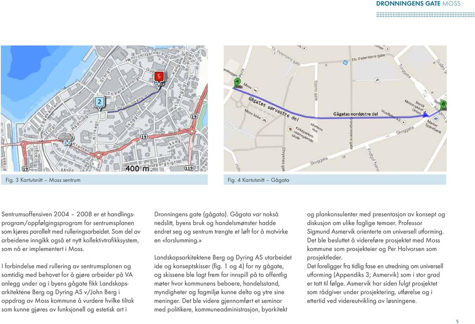 Som del av arbeidene inngikk også et nytt kollektivtrafikksystem, som nå er implementert i Moss.