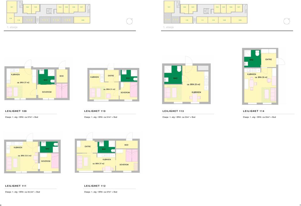 etg BRA: ca 37m 2 + Bod Etasje: 1. etg BRA: ca 31m 2 + Bod Etasje: 1.