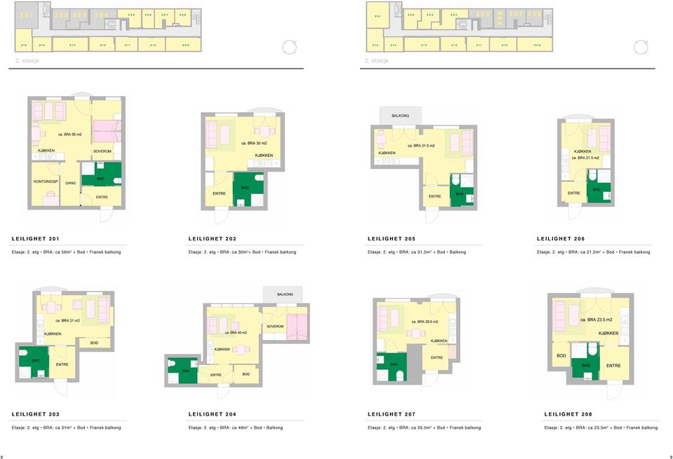etg BRA: ca 21,5m 2 + Bod Fransk balkong LEILIGHET 203 LEILIGHET 204 LEILIGHET 207 LEILIGHET 208 Etasje: 2.