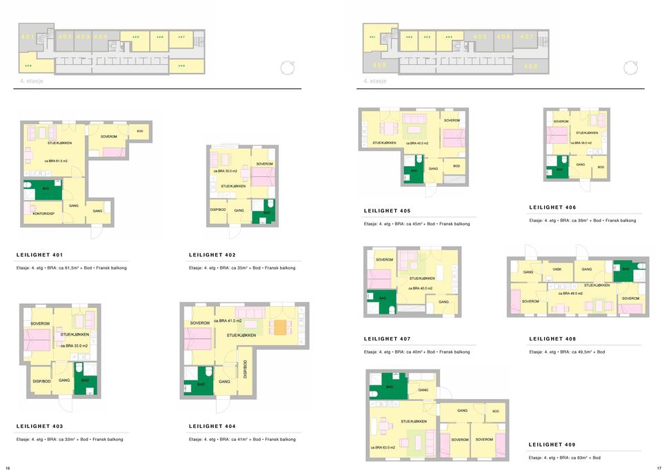 etg BRA: ca 61,5m 2 + Bod Fransk balkong Etasje: 4. etg BRA: ca 35m 2 + Bod Fransk balkong LEILIGHET 407 LEILIGHET 408 Etasje: 4.