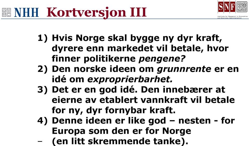 3) Det er en god idé.