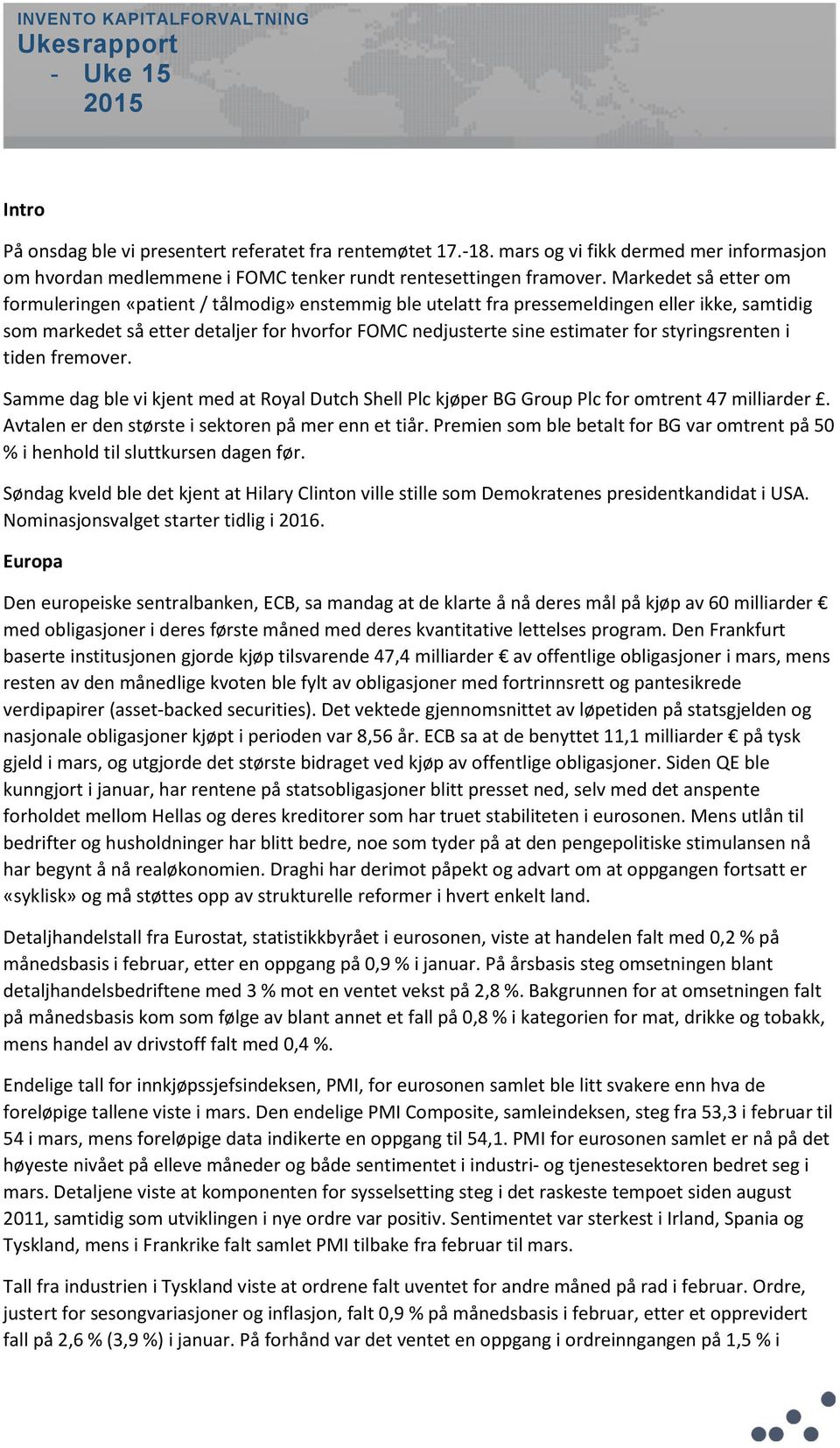 Markedet så etter om formuleringen «patient / tålmodig» enstemmig ble utelatt fra pressemeldingen eller ikke, samtidig som markedet så etter detaljer for hvorfor FOMC nedjusterte sine estimater for