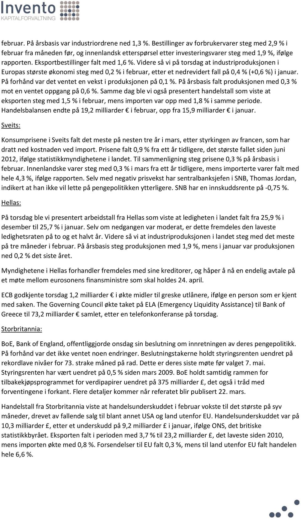 Videre så vi på torsdag at industriproduksjonen i Europas største økonomi steg med 0,2 % i februar, etter et nedrevidert fall på 0,4 % (+0,6 %) i januar.