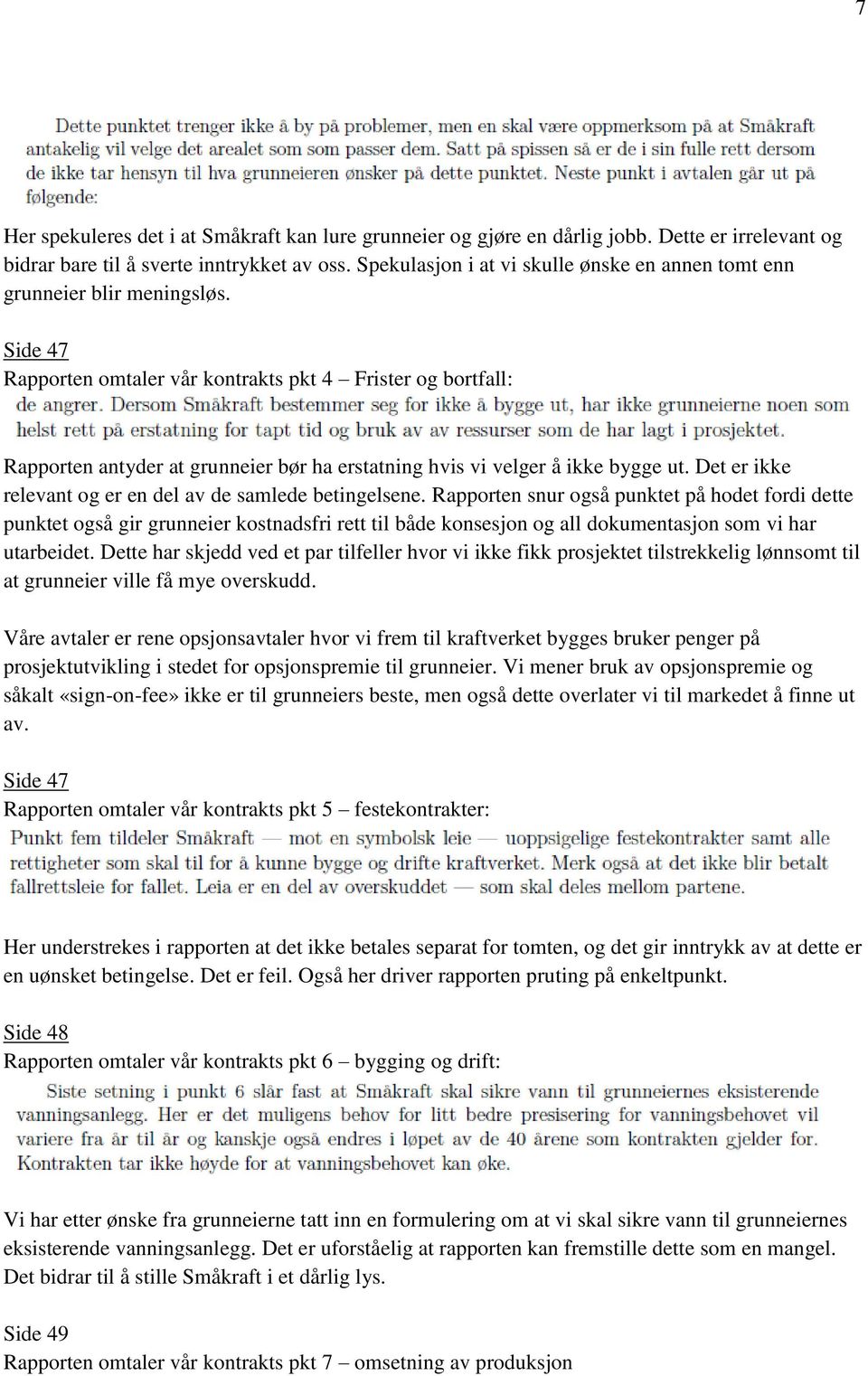 Side 47 Rapporten omtaler vår kontrakts pkt 4 Frister og bortfall: Rapporten antyder at grunneier bør ha erstatning hvis vi velger å ikke bygge ut.