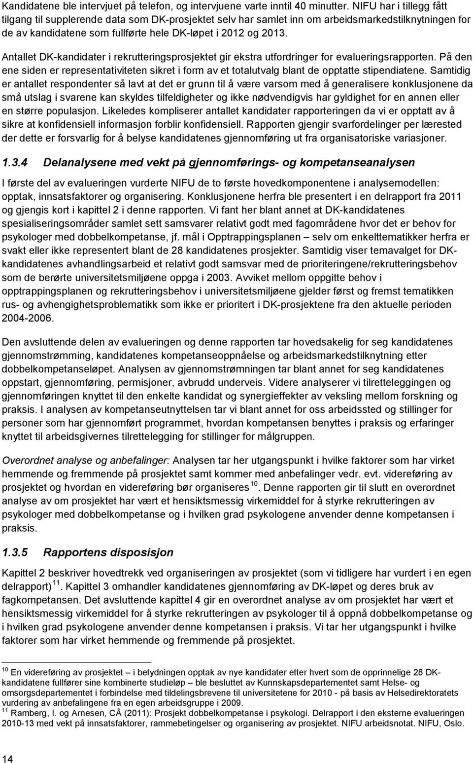 Antallet DK-kandidater i rekrutteringsprosjektet gir ekstra utfordringer for evalueringsrapporten.