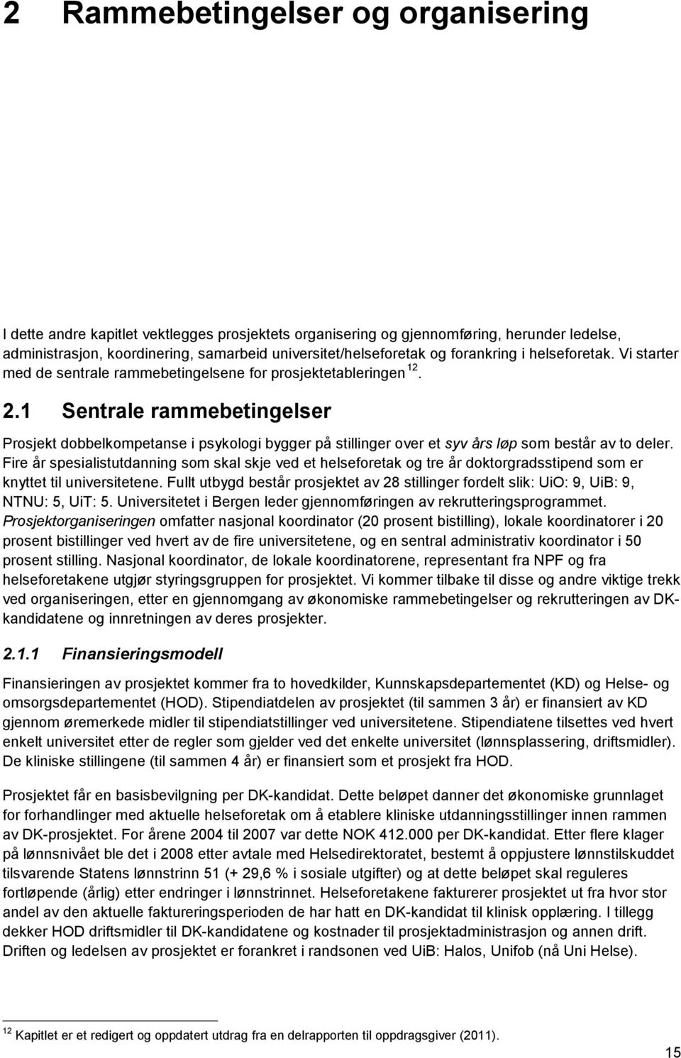 1 Sentrale rammebetingelser Prosjekt dobbelkompetanse i psykologi bygger på stillinger over et syv års løp som består av to deler.