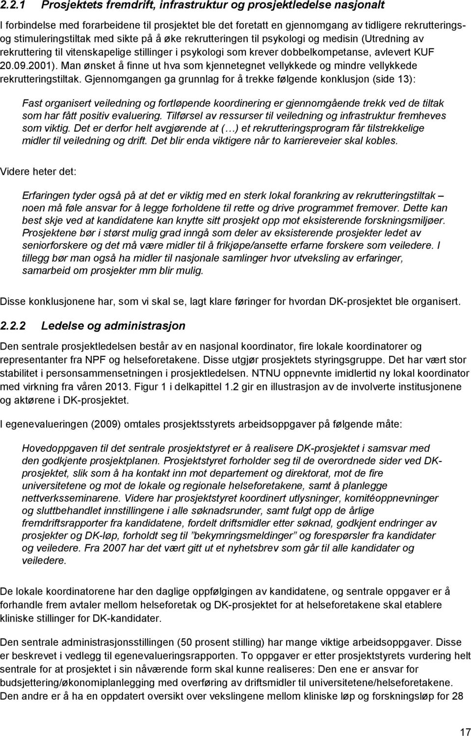 Man ønsket å finne ut hva som kjennetegnet vellykkede og mindre vellykkede rekrutteringstiltak.