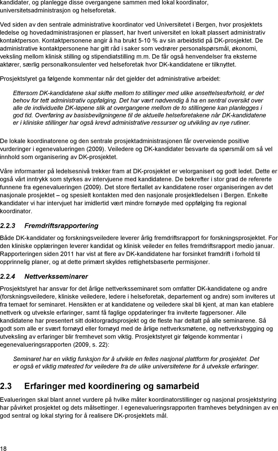 kontaktperson. Kontaktpersonene angir å ha brukt 5-10 % av sin arbeidstid på DK-prosjektet.