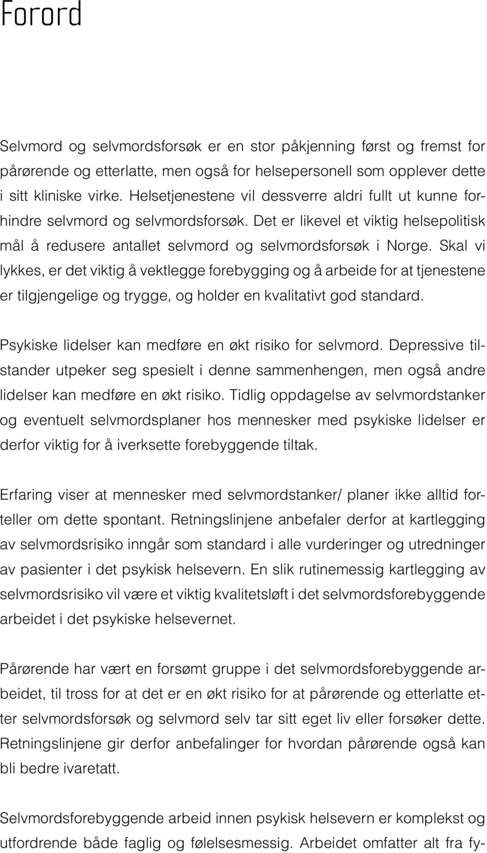 Skal vi lykkes, er det viktig å vektlegge forebygging og å arbeide for at tjenestene er tilgjengelige og trygge, og holder en kvalitativt god standard.