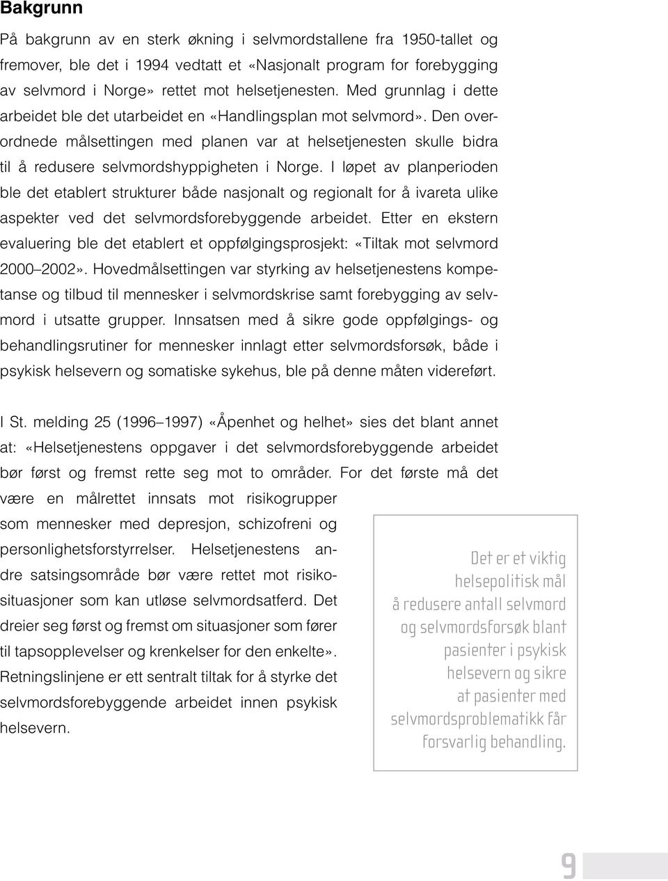 Den overordnede målsettingen med planen var at helsetjenesten skulle bidra til å redusere selvmordshyppigheten i Norge.