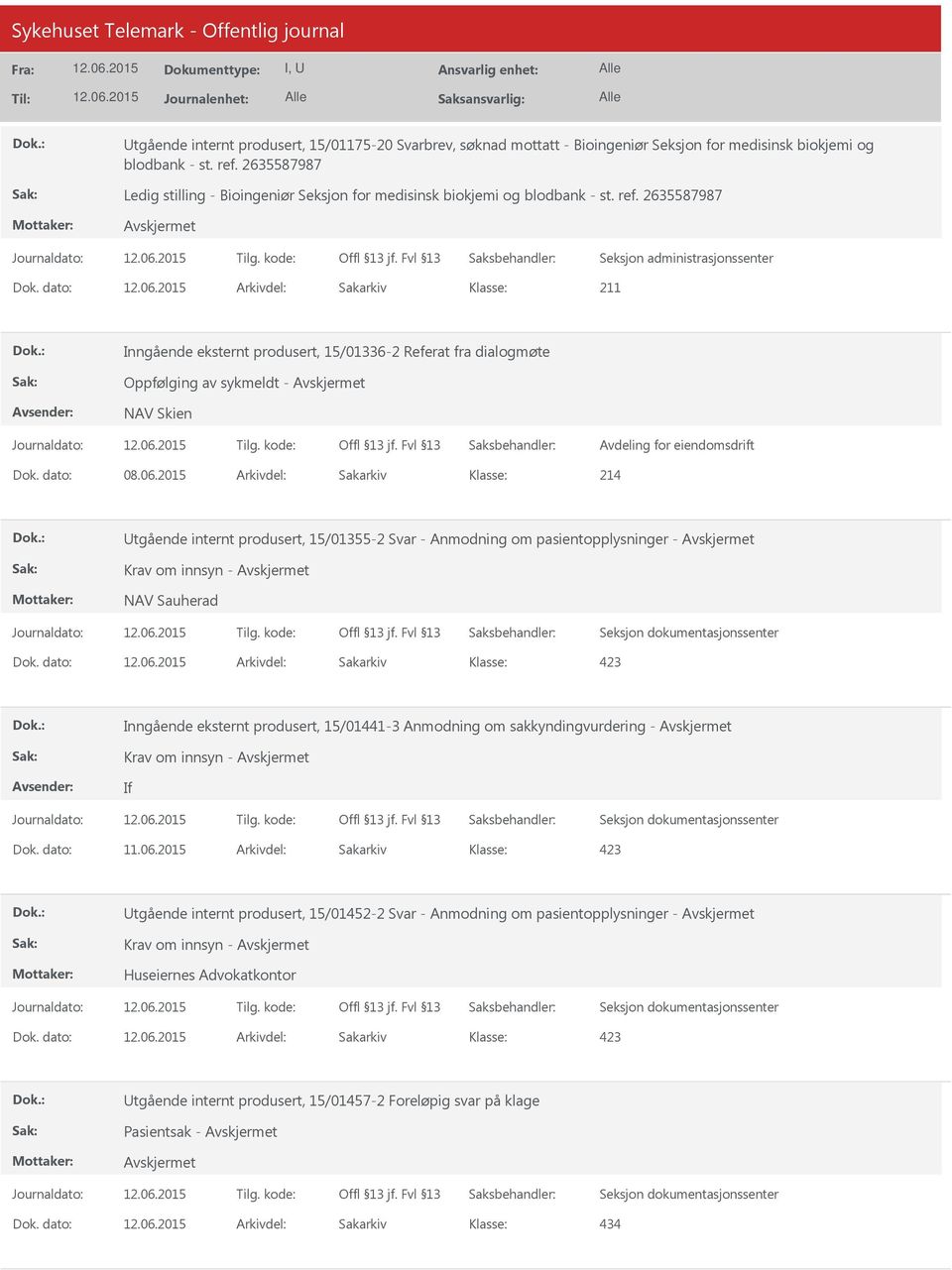 dato: Arkivdel: Sakarkiv Inngående eksternt produsert, 15/01336-2 Referat fra dialogmøte Oppfølging av sykmeldt - Avdeling for eiendomsdrift Utgående internt produsert, 15/01355-2 Svar - Anmodning om