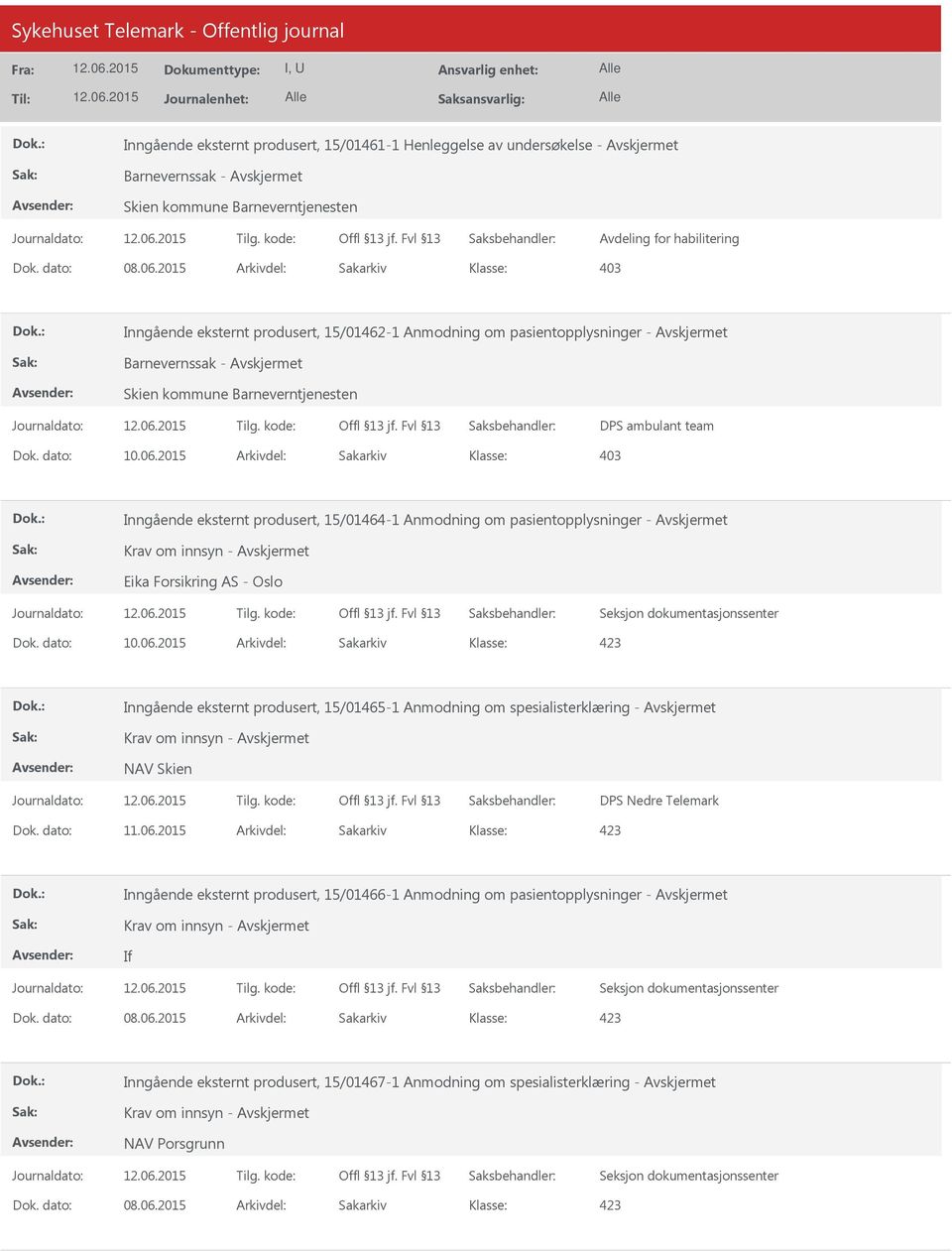 produsert, 15/01464-1 Anmodning om pasientopplysninger - Eika Forsikring AS - Oslo Inngående eksternt produsert, 15/01465-1 Anmodning om spesialisterklæring - DPS