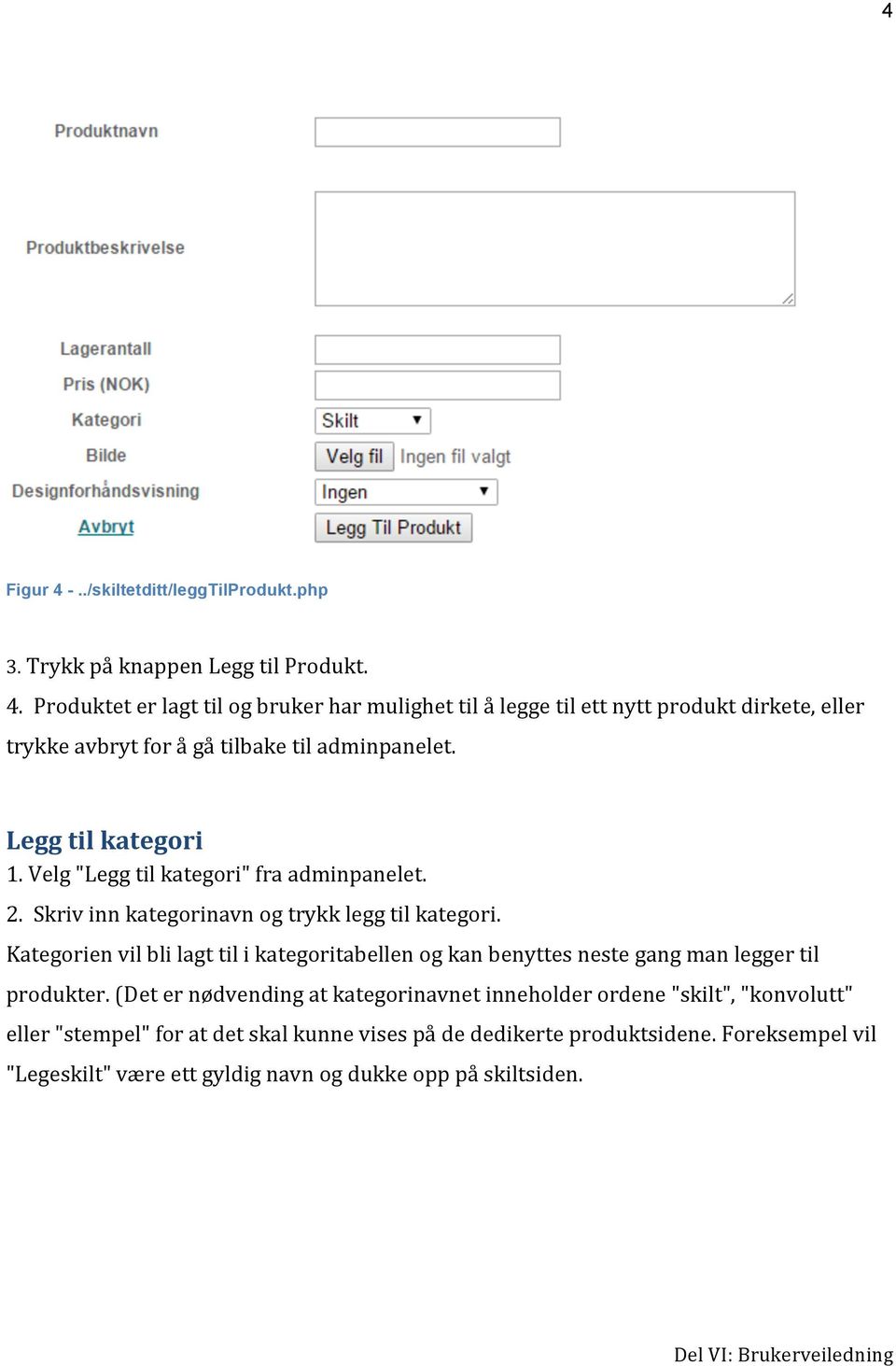 Kategorien vil bli lagt til i kategoritabellen og kan benyttes neste gang man legger til produkter.