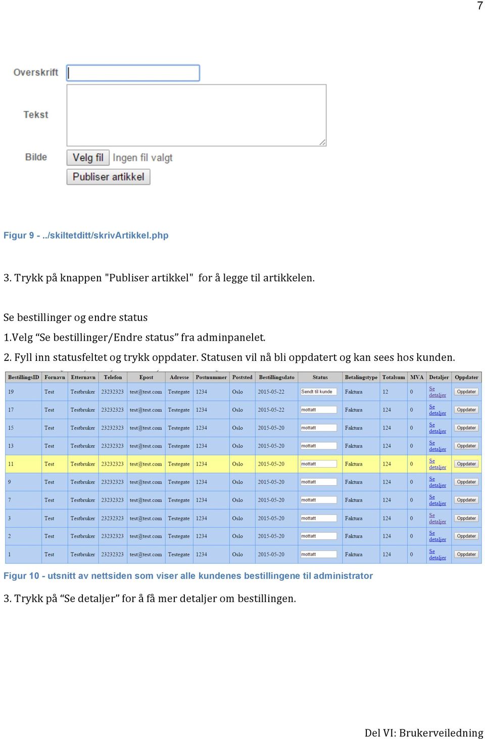 Fyll inn statusfeltet og trykk oppdater. Statusen vil nå bli oppdatert og kan sees hos kunden.