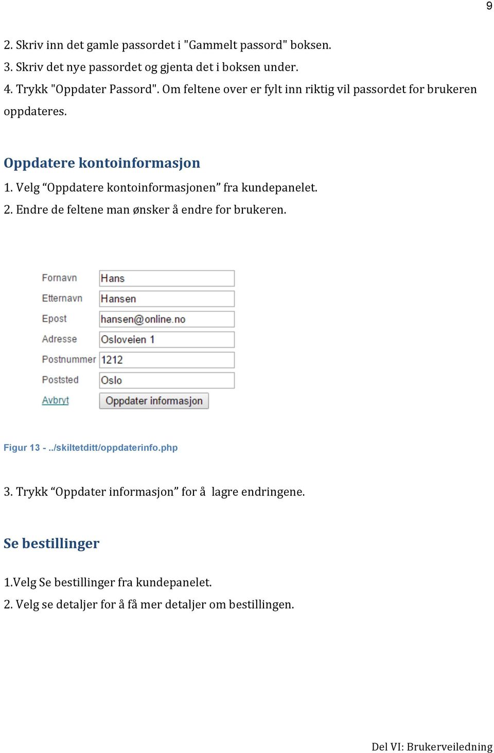 Velg Oppdatere kontoinformasjonen fra kundepanelet. 2. Endre de feltene man ønsker å endre for brukeren. Figur 13 -../skiltetditt/oppdaterinfo.