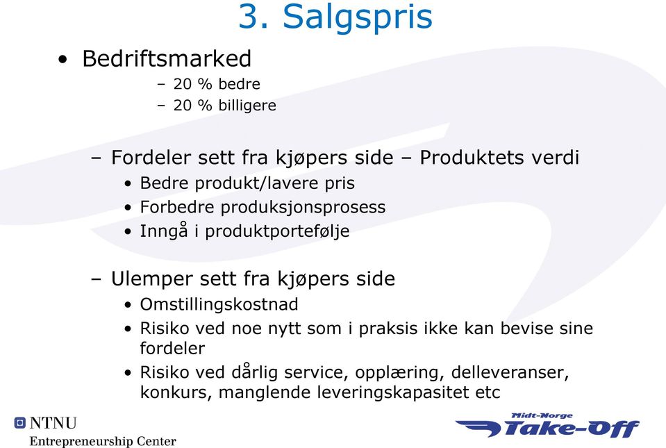 produksjonsprosess Inngå i produktportefølje Ulemper sett fra kjøpers side Omstillingskostnad