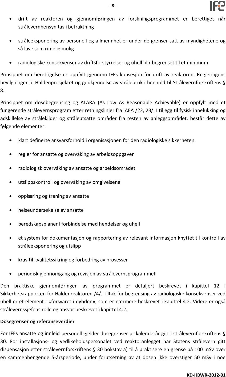 drift av reaktoren, Regjeringens bevilgninger til Haldenprosjektet og godkjennelse av strålebruk i henhold til Strålevernforskriftens 8.