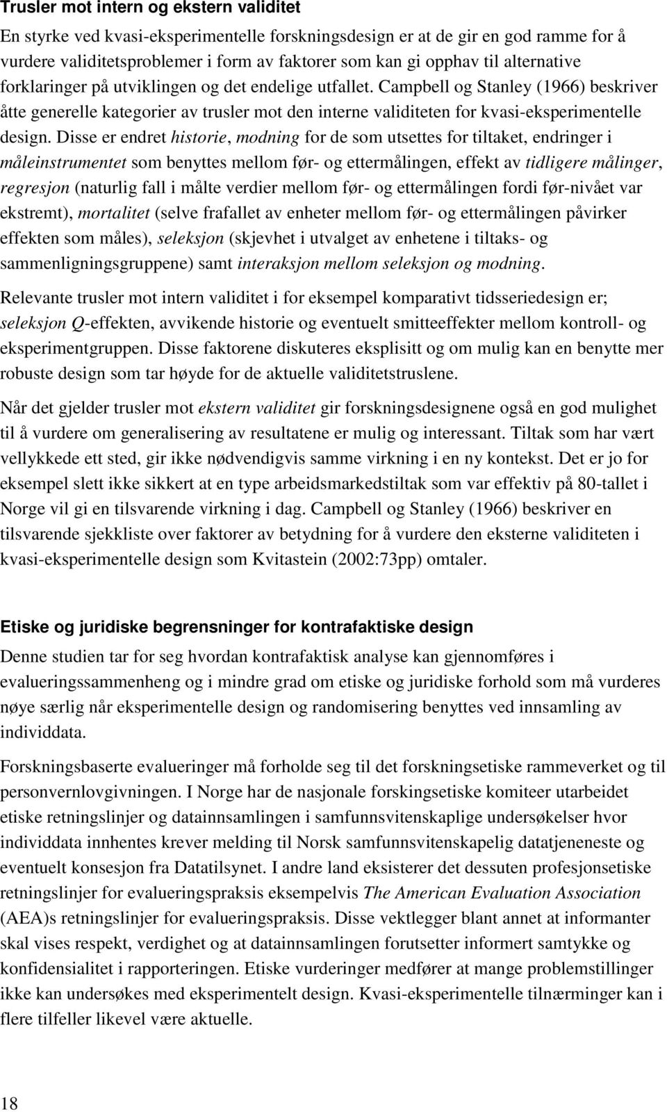 Campbell og Stanley (1966) beskriver åtte generelle kategorier av trusler mot den interne validiteten for kvasi-eksperimentelle design.