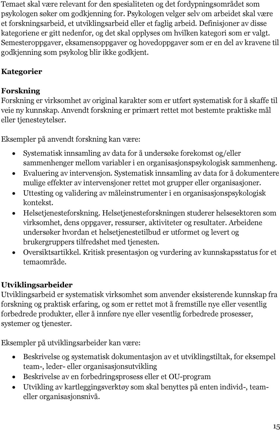 Definisjoner av disse kategoriene er gitt nedenfor, og det skal opplyses om hvilken kategori som er valgt.