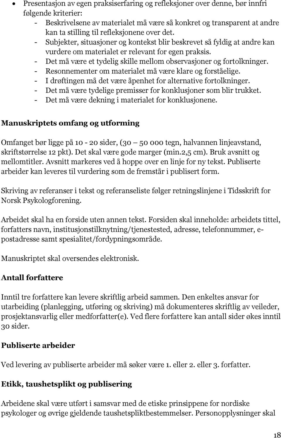 - Det må være et tydelig skille mellom observasjoner og fortolkninger. - Resonnementer om materialet må være klare og forståelige. - I drøftingen må det være åpenhet for alternative fortolkninger.