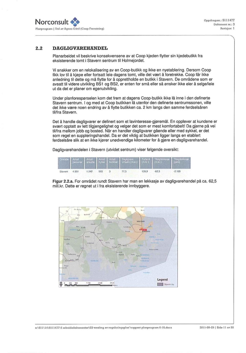 Vi snakker om en relokalisering av en Coop-butikk og ikke en nyetablering. Dersom Coop fikk lov til å kjøpe eller fortsatt leie dagens tomt, ville det vært å foretrekke.