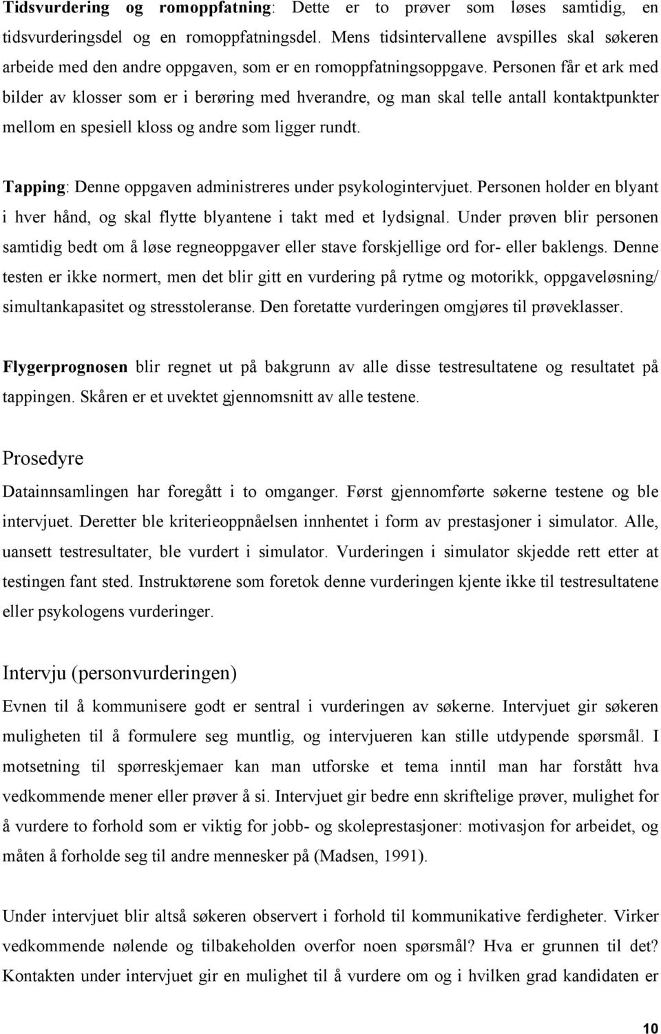 Personen får et ark med bilder av klosser som er i berøring med hverandre, og man skal telle antall kontaktpunkter mellom en spesiell kloss og andre som ligger rundt.