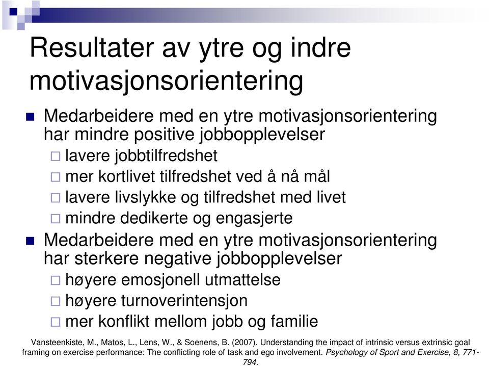 jobbopplevelser høyere emosjonell utmattelse høyere turnoverintensjon mer konflikt mellom jobb og familie Vansteenkiste, M., Matos, L., Lens, W., & Soenens, B. (2007).