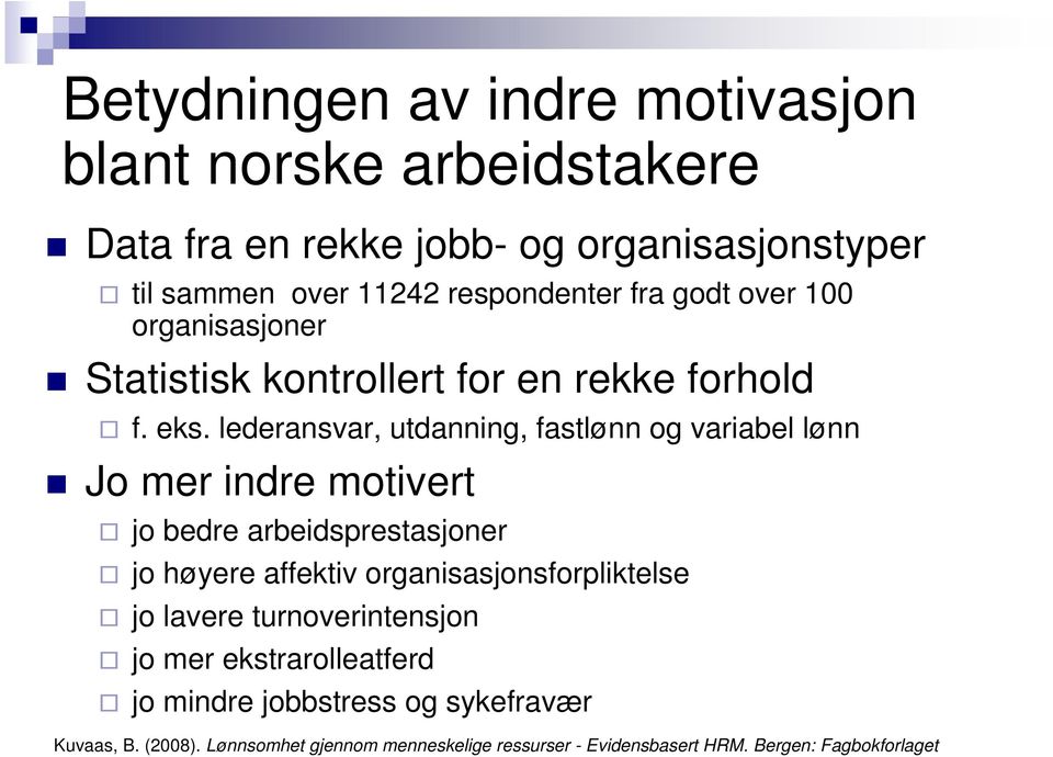 lederansvar, utdanning, fastlønn og variabel lønn Jo mer indre motivert jo bedre arbeidsprestasjoner jo høyere affektiv