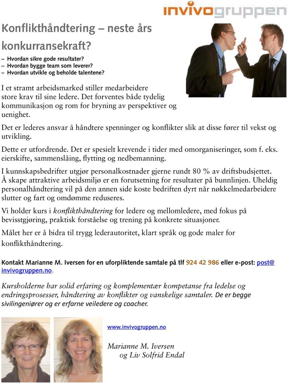 Det er lederes ansvar å håndtere spenninger og konflikter slik at disse fører til vekst og utvikling. Dette er utfordrende. Det er spesielt krevende i tider med omorganiseringer, som f. eks.