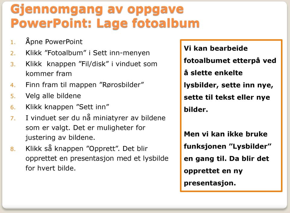 Det er muligheter for justering av bildene. 8. Klikk så knappen Opprett. Det blir opprettet en presentasjon med et lysbilde for hvert bilde.