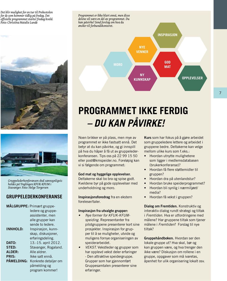 INSPIRASJON NYE VENNER MORO GOD MAT NY KUNNSKAP OPPLEVELSER 7 Programmet ikke ferdig Du kan påvirke! Gruppelederkonferansen skal sannsynligvis holdes på Ynglingen KFUK-KFUM i Stavanger.