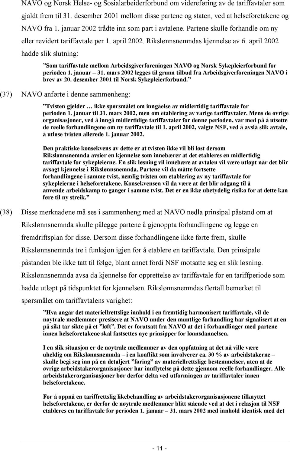 april 2002 hadde slik slutning: Som tariffavtale mellom Arbeidsgiverforeningen NAVO og Norsk Sykepleierforbund for perioden 1. januar 31.