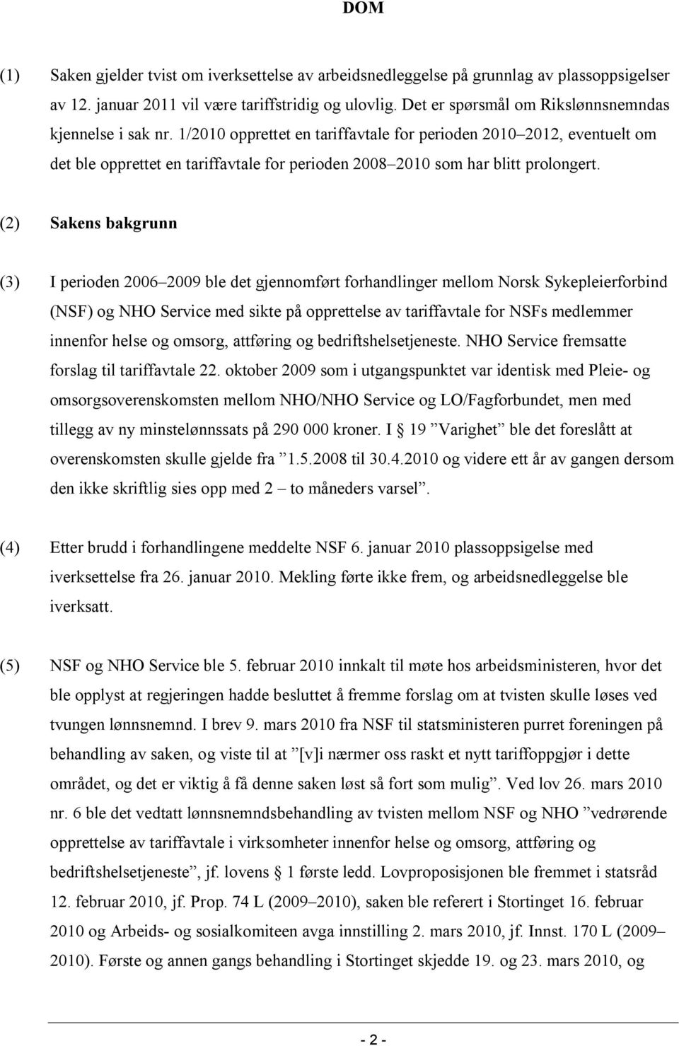 1/2010 opprettet en tariffavtale for perioden 2010 2012, eventuelt om det ble opprettet en tariffavtale for perioden 2008 2010 som har blitt prolongert.