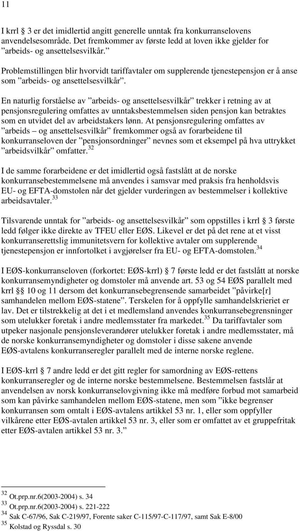 En naturlig forståelse av arbeids- og ansettelsesvilkår trekker i retning av at pensjonsregulering omfattes av unntaksbestemmelsen siden pensjon kan betraktes som en utvidet del av arbeidstakers lønn.